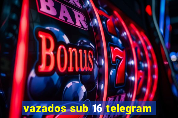 vazados sub 16 telegram